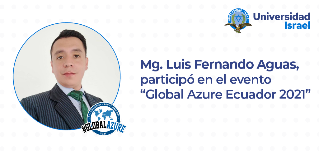 Mg. Luis Fernando Aguas, docente UISRAEL, particip en el evento “Global Azure Ecuador 2021”